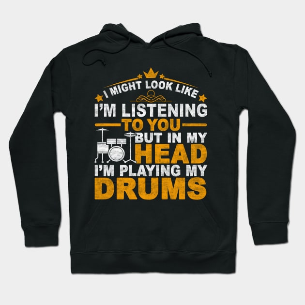 I MIGHT LOOK LIKE I'M LISTENING TO YOU BUT IN MY HEAD I'M PLAYING MY DRUMS Hoodie by SilverTee